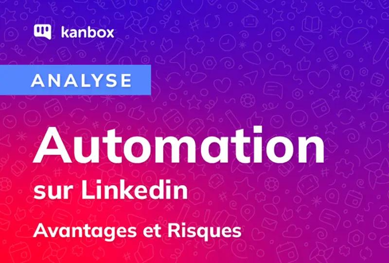 automation linkedin : Avantages, Risques en Prospection