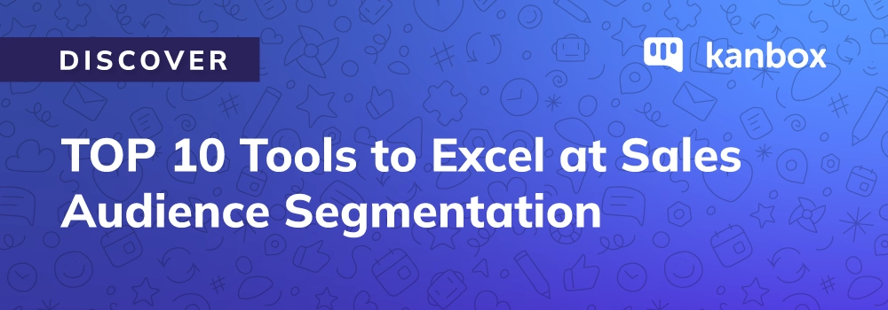 TOP 10 Tools to Excel at Sales Audience Segmentation