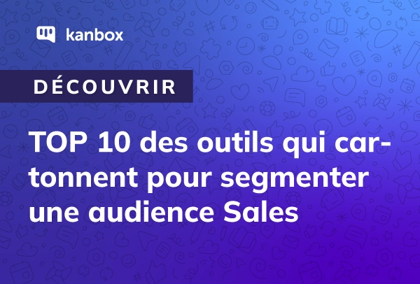 TOP 10 des outils qui cartonnent pour segmenter une audience Sales