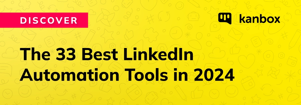 LinkedIn Automation: The Best Tools in 2024