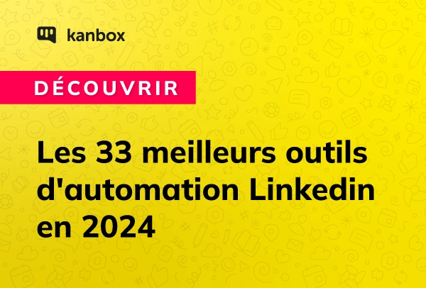 Les 33 meilleurs outils d'automatisation Linkedin en 2024