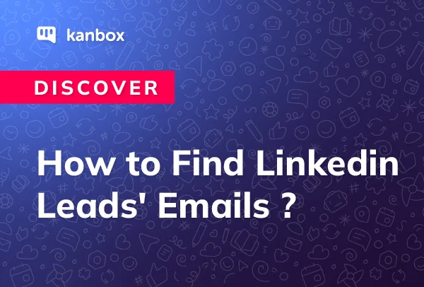 Learn how to find emails on Linkedin Sales Navigator and export prospect lists with verified email addresses using Kanbox's Email Finder