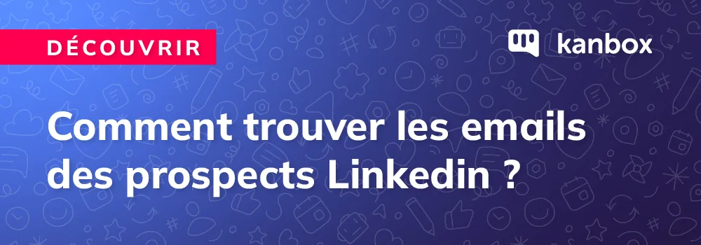 Comment trouver les emails de vos prospects de Linkedin