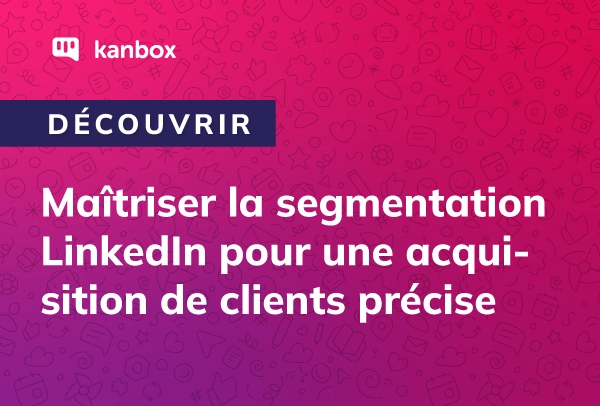 Réussir sa segmentation en BtoB via LinkedIn