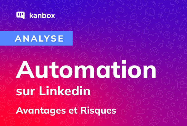 Automatisation Linkedin : Avantages, Risques en Prospection