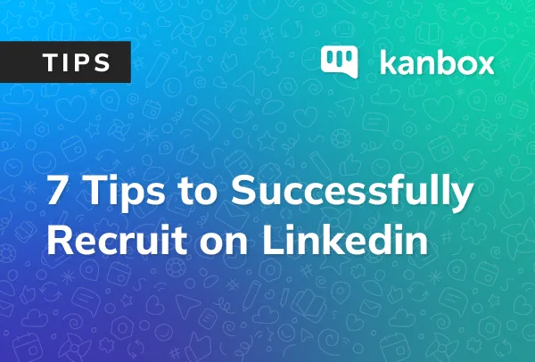 7 tips for successful recruitment on Linkedin: create an appealing company page, develop your employer brand, and utilize advanced tools
